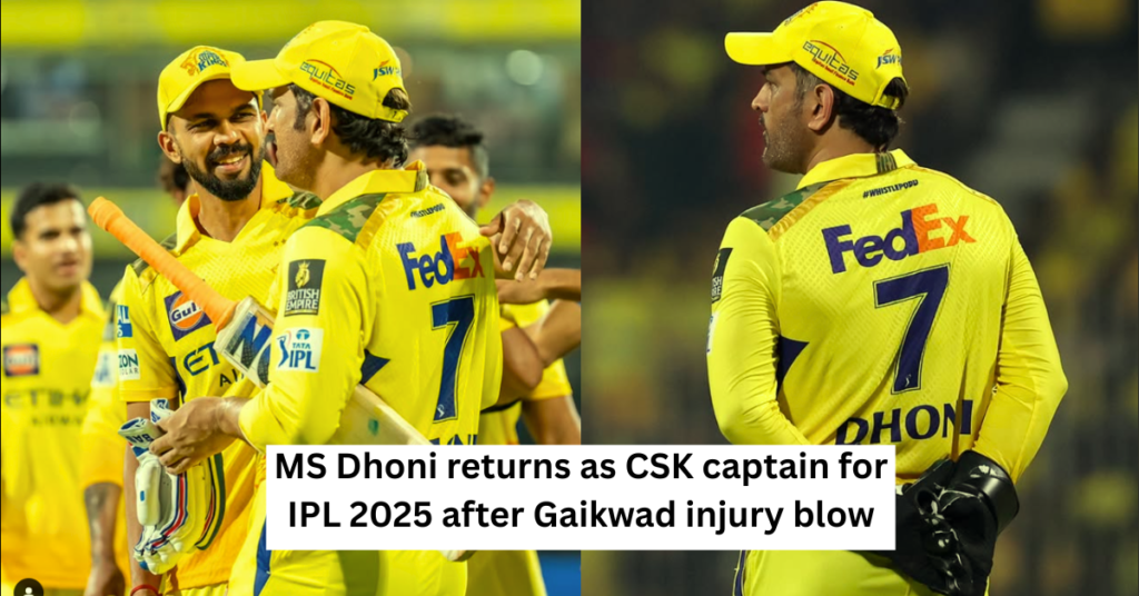 MS Dhoni returns as CSK captain for IPL 2025 after Gaikwad injury blow